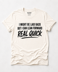 I Might Be Laid Back But I Can Lean Forward Real Quick Funny Graphic Tee